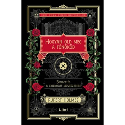 Hogyan &amp;ouml;ld meg a főn&amp;ouml;k&amp;ouml;d - Bevezet&amp;eacute;s a gyilkol&amp;aacute;s műv&amp;eacute;szet&amp;eacute;be ( K&amp;uuml;l&amp;ouml;nleges kiad&amp;aacute;s) - Rupert Holmes foto