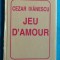 Cezar Ivanescu &ndash; Jeu d amour ( format mic editie liliput cu autograf )