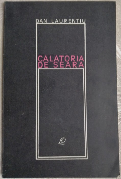DAN LAURENTIU - CALATORIA DE SEARA (VERSURI 1969/TIRAJ 740) [DEDICATIE/AUTOGRAF]