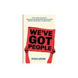 We've Got People: From Jesse Jackson to Alexandria Ocasio-Cortez, the End of Big Money and the Rise of a Movement
