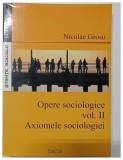 Opere sociologice vol. II Axiomele sociologiei de Nicolae Grosu 2005