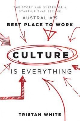 Culture Is Everything: The Story and System of a Start-Up That Became Australia&amp;#039;s Best Place to Work foto