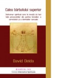Calea barbatului superior. Indrumar spiritual care te invata sa faci fata provocarilor din partea femeilor, a serviciului si a dorintelor sexuale - Ge