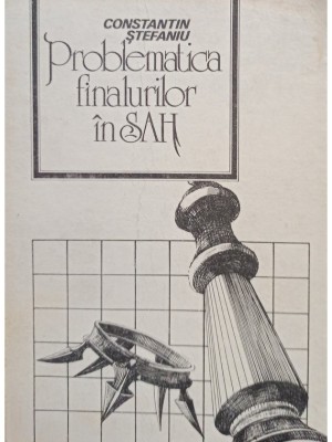 Constantin Stefaniu - Problematica finalurilor in sah (Editia: 1987) foto