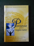 ALVIN VANDERGRIEND - PASIUNEA PENTRU RUGACIUNE