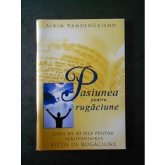 ALVIN VANDERGRIEND - PASIUNEA PENTRU RUGACIUNE