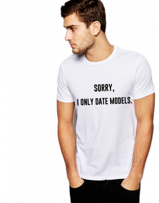 Tricou alb barbati - Sorry, i only date models - S