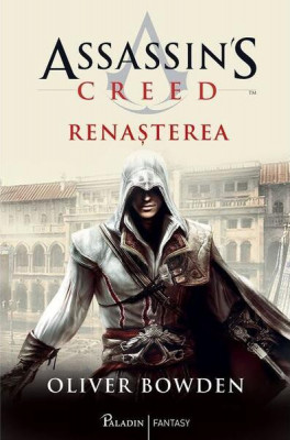 Renașterea. Assassin&amp;#039;s Creed (Vol. 1) - Hardcover - Oliver Bowden - Paladin foto