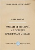 MOMENTE DE REFERINTA ALE EVOLUTIEI LIMBII ROMANE LITERARE-VALERIU MARINESCU-248621