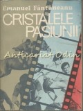 Cristalele Pasiunii, Emanuel Fantaneanu, Albatros, 1988, Roman de colectie