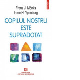 Copilul nostru este supradotat - Franz J. Monks, Irene H. Ypenburg