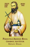 Parintele Arsenie Boca Grabnic Ajutator - Marturii. Minuni. - Editura Ortodoxia