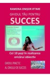 Ghidul tau pentru succes - Ramona Onisor Iftime