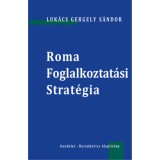 Roma Foglalkoztat&aacute;si Strat&eacute;gia - Luk&aacute;cs Gergely S&aacute;ndor