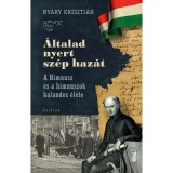 &Aacute;ltalad nyert sz&eacute;p haz&aacute;t - A Himnusz &eacute;s a himnuszok kalandos &eacute;lete - Ny&aacute;ry Kriszti&aacute;n