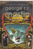 GEORGE R. R. MARTIN - ( CANTEC DE GHEATA SI FOC ) - INCLESTAREA REGILOR - 2011, 1994, Nemira