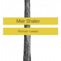 Roman rusesc - Meir Shalev, editura Univers 2015