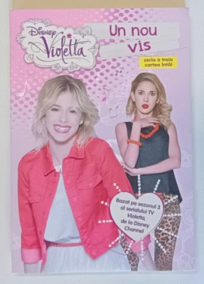 DISNEY , VIOLETTA , UN NOU VIS , SERIA A TREIA , CARTEA INTAI , 2015 foto