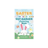 Easter Basket Stuffer Dot Marker Coloring Book: Easy Toddler Gift Activity Book for Kids Ages 2-4 With Rabbits, Easter Eggs, Flowers, and More