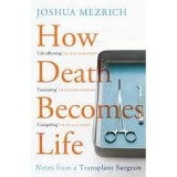 Cumpara ieftin How Death Becomes Life : Notes from a Transplant Surgeon