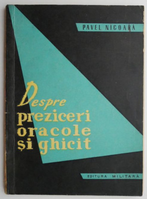 Despre preziceri, oracole si ghicit &amp;ndash; Pavel Nicoara (putin uzata) foto