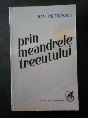 ION PETROVICI - PRIN MEANDRELE TRECUTULUI foto