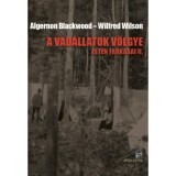 A vad&aacute;llatok v&ouml;lgye - Isten farkasai II. - Algernon Blackwood