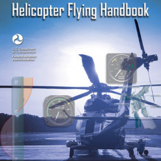 Helicopter Flying Handbook: Faa-H-8083-21b