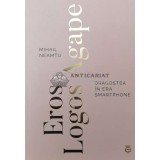 Eros, logos and agape. Dragostea in era smartphone - 2023 - Mihail Neamtu (Z88)