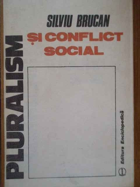 Pluralism Si Conflict Social - Silviu Brucan ,285192