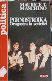 PORNOSTROIKA. DRAGOSTEA LA SOVIETICI-MAURICE T. MASCHINO-216577