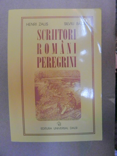 SCRIITORI ROMANI PEREGRINI-HEURI ZALIS , SILVIU BADIA 2000