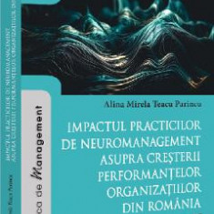 Impactul practicilor de neuromanagement asupra cresterii performantelor organizatiilor din Romania - Alina- Mirela Teacu Parincu