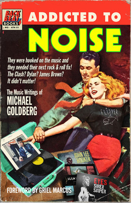 Addicted to Noise: The Music Journalism of Michael Goldberg foto