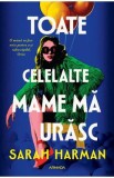 Toate celelalte mame ma urasc - Sarah Harman