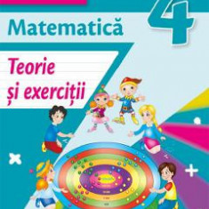 Matematica - Clasa 4 - Teorie si exercitii - Iliana Dumitrescu, Nicoleta Ciobanu, Alina Carmen Birta, Vasile Molan