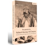 Pe urmele lui Robert Murray M'Cheyne | Mihai Ciuca
