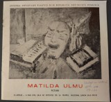 CATALOG EXPO MATILDA ULMU: PICTURA/1973/SALA DE EXPOZITII DE LA TEATRUL NATIONAL