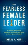 The Fearless Female Leader: A proven Process to Speak Up, Be Heard, and Have an Even Greater Impact