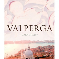 Valperga: The Life and Adventures of Castruccio, Prince of Lucca (Historical Novel)