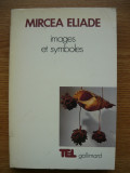 MIRCEA ELIADE - IMAGES ET SYMBOLES - gallimard - 1986, Polirom
