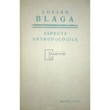 Lucian Blaga - Aspecte antropologice (Editia: 1976)