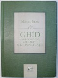 GHID ORTOGRAFIC , ORTOEPIC SI DE PUNCTUATIE PENTRU UZ SCOLAR de MIHAIL STAN , 2011