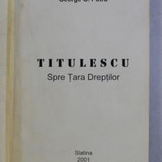 TITULESCU SPRE TARA DREPTILOR de GEORGE G . POTRA , 2001