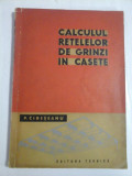 CALCULUL RETELELOR DE GRINZI IN CASETE - P. CIRESEANU