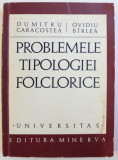 PROBLEMELE TIPOLOGIEI FOLCLORICE de DUMITRU CARACOSTEA si OVIDIU BIRLEA , 1971