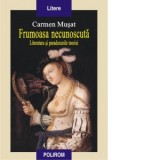 Frumoasa necunoscuta. Literatura si paradoxurile teoriei - Carmen Musat