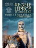 Regele lepros si urmasii sai. Balduin IV si Regatul Cruciat al Ierusalimului/Bernard Hamilton