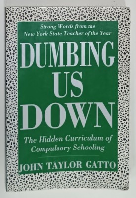 DUMBING US DOWN , THE HIDDEN CURRICULUM OF COMPULSORY SCHOOLING by JOHN TAYLOR GATTO , 1992 foto