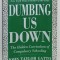 DUMBING US DOWN , THE HIDDEN CURRICULUM OF COMPULSORY SCHOOLING by JOHN TAYLOR GATTO , 1992
